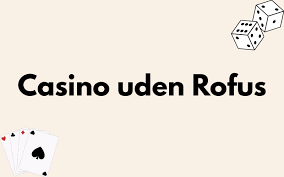 Casinospil uden ROFUS En Guide til Dansk Spilunderholdning